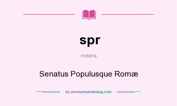 What does spr mean? It stands for Senatus Populusque Romæ