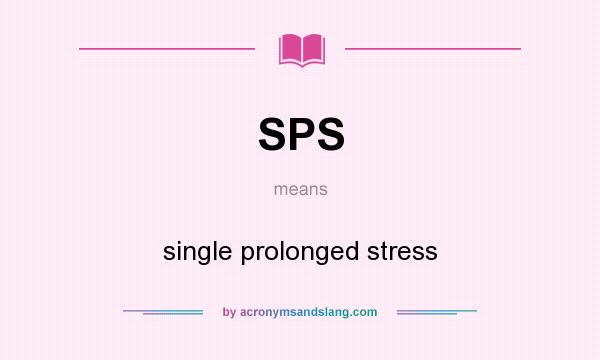 What does SPS mean? It stands for single prolonged stress