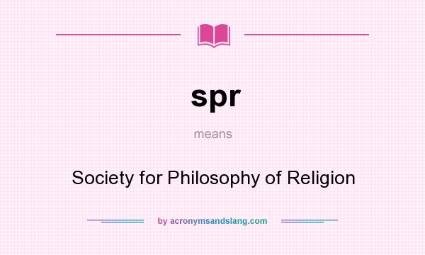 What does spr mean? It stands for Society for Philosophy of Religion