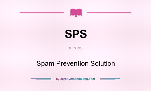 What does SPS mean? It stands for Spam Prevention Solution