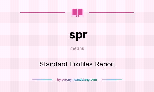 What does spr mean? It stands for Standard Profiles Report