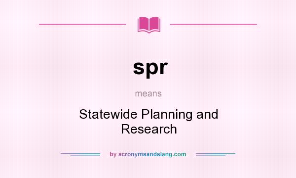 What does spr mean? It stands for Statewide Planning and Research