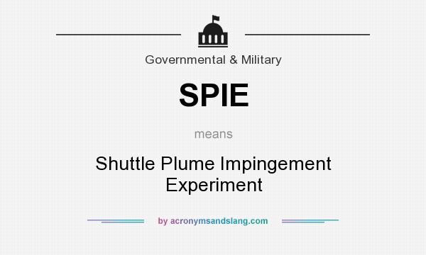What does SPIE mean? It stands for Shuttle Plume Impingement Experiment
