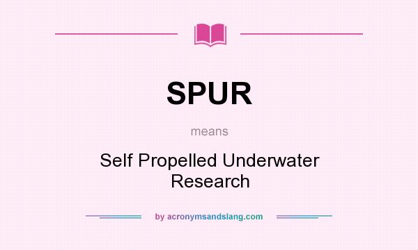 What does SPUR mean? It stands for Self Propelled Underwater Research