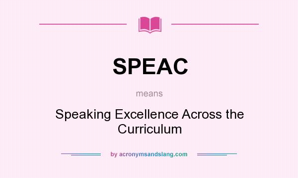 What does SPEAC mean? It stands for Speaking Excellence Across the Curriculum