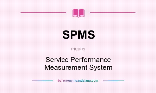 What does SPMS mean? It stands for Service Performance Measurement System