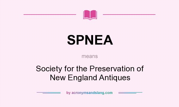 What does SPNEA mean? It stands for Society for the Preservation of New England Antiques