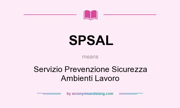 What does SPSAL mean? It stands for Servizio Prevenzione Sicurezza Ambienti Lavoro