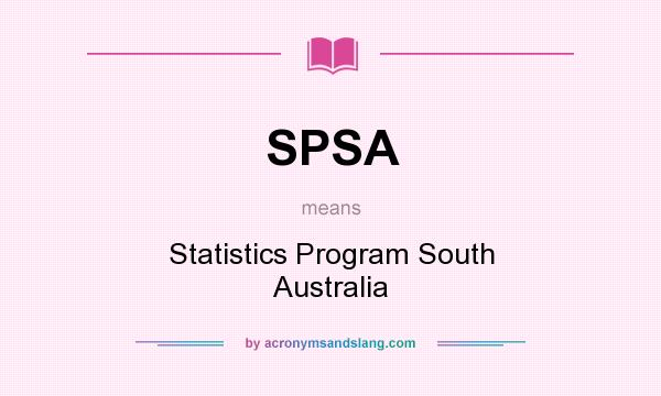 What does SPSA mean? It stands for Statistics Program South Australia