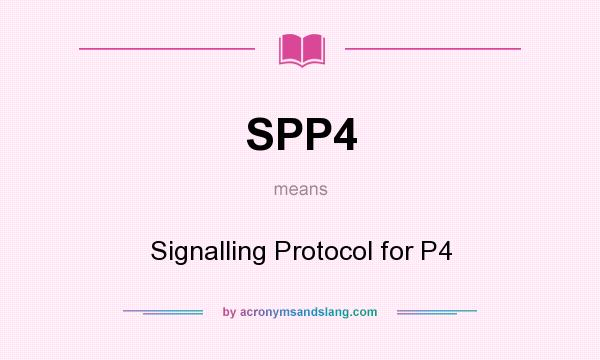What does SPP4 mean? It stands for Signalling Protocol for P4