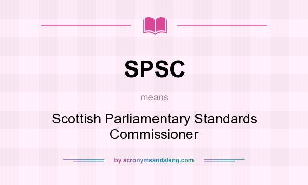 What does SPSC mean? It stands for Scottish Parliamentary Standards Commissioner
