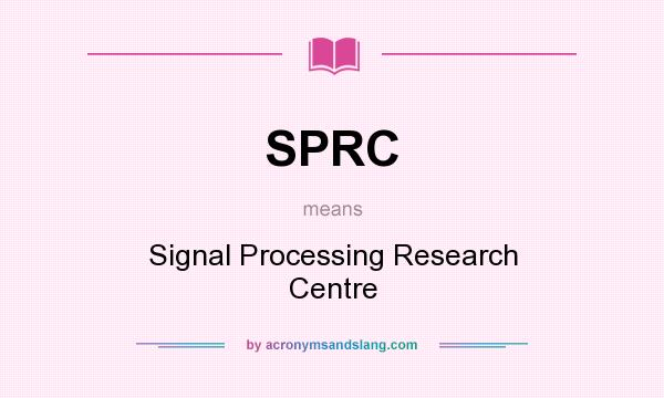 What does SPRC mean? It stands for Signal Processing Research Centre
