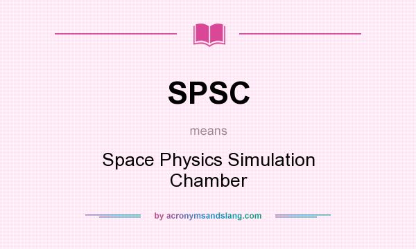 What does SPSC mean? It stands for Space Physics Simulation Chamber