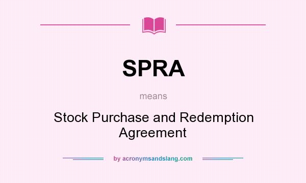 What does SPRA mean? It stands for Stock Purchase and Redemption Agreement