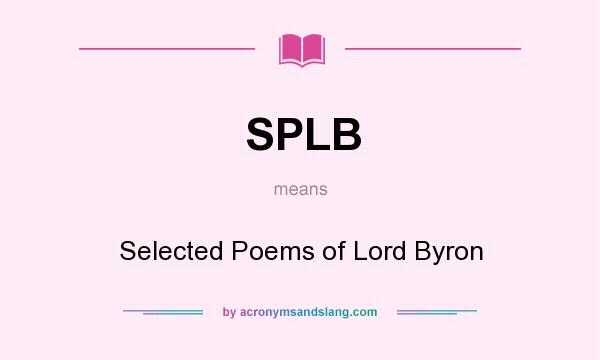 What does SPLB mean? It stands for Selected Poems of Lord Byron