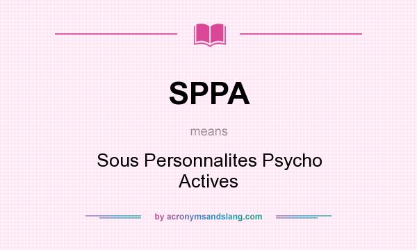 What does SPPA mean? It stands for Sous Personnalites Psycho Actives