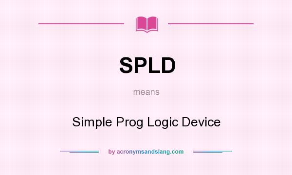 What does SPLD mean? It stands for Simple Prog Logic Device