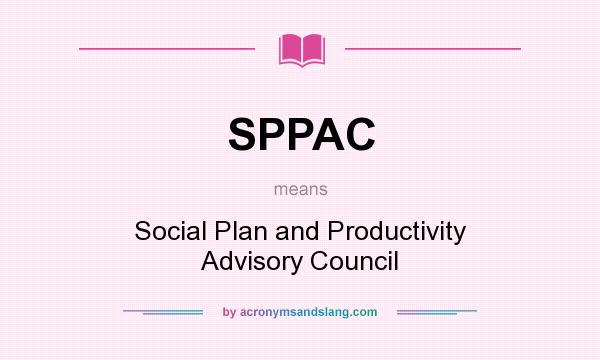 What does SPPAC mean? It stands for Social Plan and Productivity Advisory Council