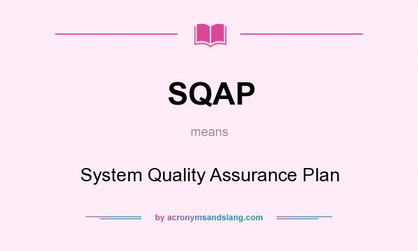 What does SQAP mean? It stands for System Quality Assurance Plan