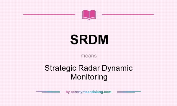 What does SRDM mean? It stands for Strategic Radar Dynamic Monitoring