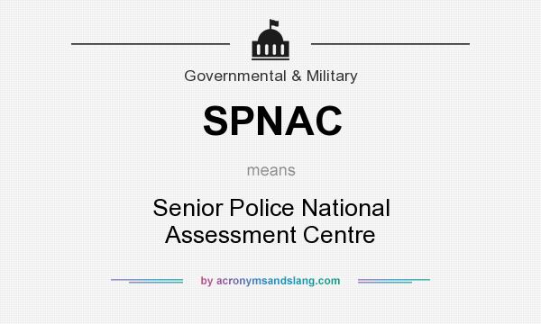 What does SPNAC mean? It stands for Senior Police National Assessment Centre
