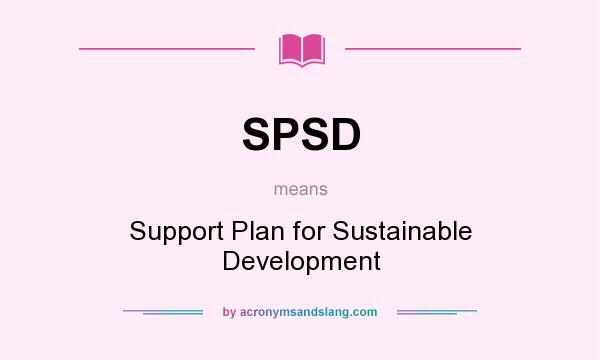 What does SPSD mean? It stands for Support Plan for Sustainable Development