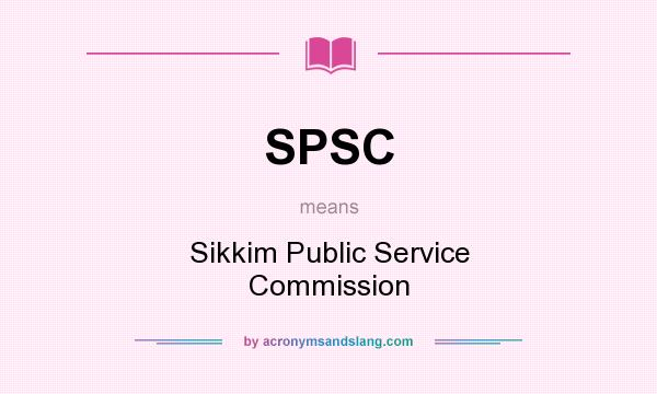 What does SPSC mean? It stands for Sikkim Public Service Commission