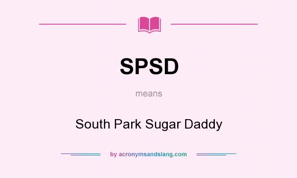 What does SPSD mean? It stands for South Park Sugar Daddy
