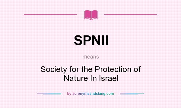 What does SPNII mean? It stands for Society for the Protection of Nature In Israel