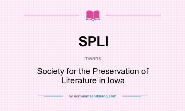 What does SPLI mean? It stands for Society for the Preservation of Literature in Iowa