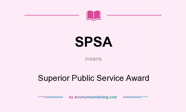 What does SPSA mean? It stands for Superior Public Service Award