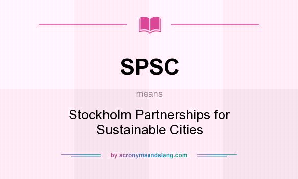 What does SPSC mean? It stands for Stockholm Partnerships for Sustainable Cities