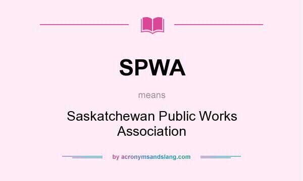 What does SPWA mean? It stands for Saskatchewan Public Works Association