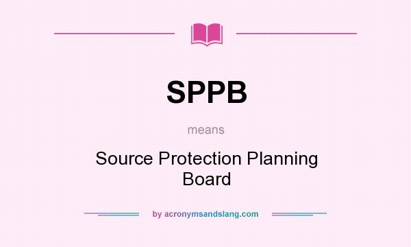 What does SPPB mean? It stands for Source Protection Planning Board