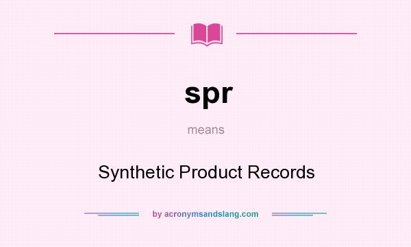What does spr mean? It stands for Synthetic Product Records