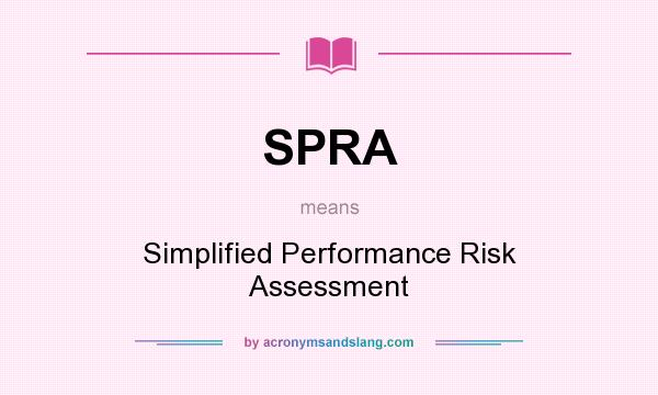 What does SPRA mean? It stands for Simplified Performance Risk Assessment