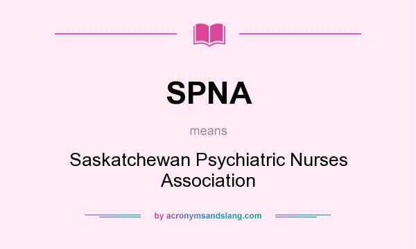 What does SPNA mean? It stands for Saskatchewan Psychiatric Nurses Association