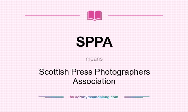 What does SPPA mean? It stands for Scottish Press Photographers Association