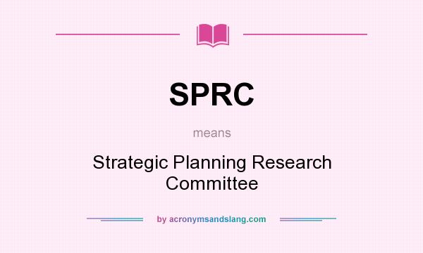 What does SPRC mean? It stands for Strategic Planning Research Committee