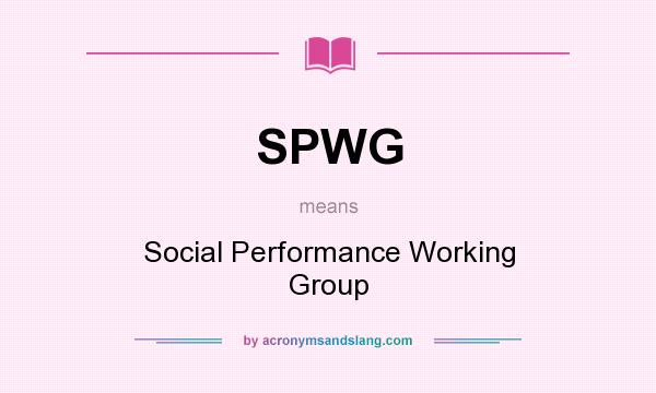 What does SPWG mean? It stands for Social Performance Working Group