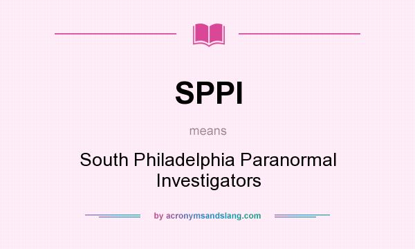 What does SPPI mean? It stands for South Philadelphia Paranormal Investigators