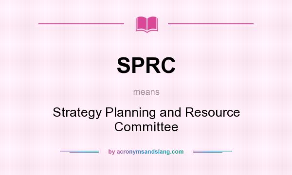 What does SPRC mean? It stands for Strategy Planning and Resource Committee