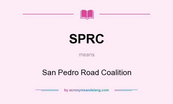 What does SPRC mean? It stands for San Pedro Road Coalition