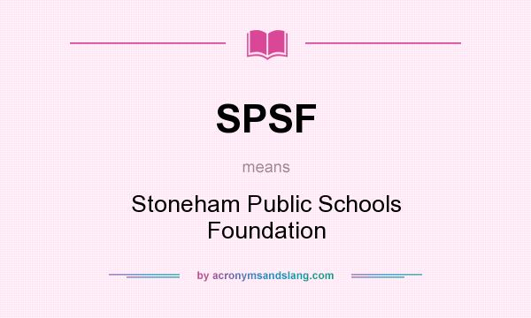 What does SPSF mean? It stands for Stoneham Public Schools Foundation