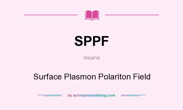 What does SPPF mean? It stands for Surface Plasmon Polariton Field