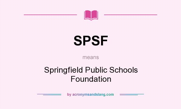 What does SPSF mean? It stands for Springfield Public Schools Foundation