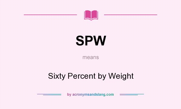 What does SPW mean? It stands for Sixty Percent by Weight