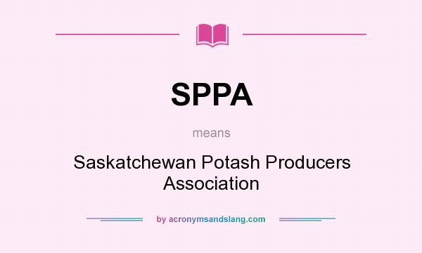 What does SPPA mean? It stands for Saskatchewan Potash Producers Association