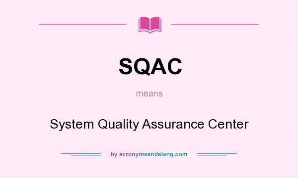 What does SQAC mean? It stands for System Quality Assurance Center