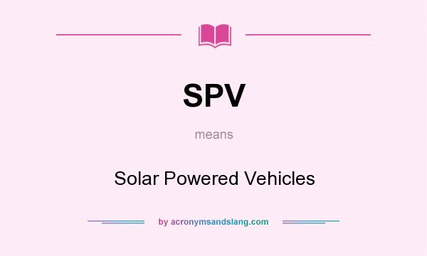 What does SPV mean? It stands for Solar Powered Vehicles